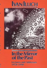 In the Mirror of the Past: Lec - Ivan Illich