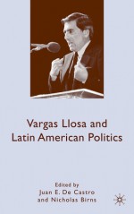 Vargas Llosa and Latin American Politics - Juan E. De Castro, Nicholas Birns