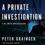 A Private Investigation: A DC Smith Investigation: DC Smith Investigation Series, Book 8 - Peter Grainger, Gildart Jackson, Tantor Audio