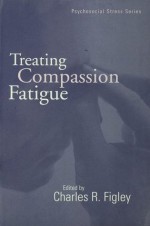 Treating Compassion Fatigue (Routledge Psychosocial Stress Series) - Charles R. Figley