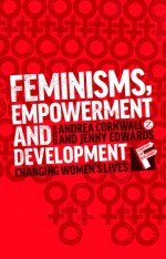 Feminisms, Empowerment and Development: Changing Women's Lives - Andrea Cornwall, Jenny Edwards