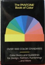 The Pantone Book of Color: Over 1000 Color Standards : Color Basics and Guidelines for Design, Fashion, Furnishings...and More - Leatrice Eiseman