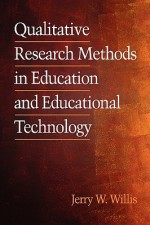 Qualitative Research Methods in Education and Educational Technology (PB) - Jerry Willis