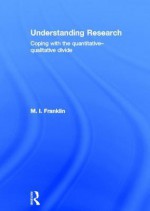 Understanding Research: Coping with the Quantitative - Qualitative Divide - Marianne Franklin