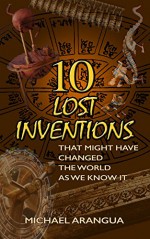 10 Lost Inventions: That Might Have Changed The World As We Know It (How Bizarre! With No End In Sight!) - Michael Arangua, Pat Perrin, Wim Coleman