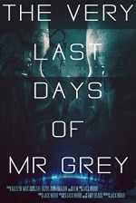 The Very Last Days of Mr Grey (A SciFi Mystery) - Jack Worr