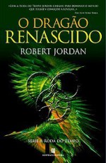 O Dragão Renascido (A Roda do Tempo, #3) - Robert Jordan, Catarina Lima, Joel Lima, Maria Luísa Santos