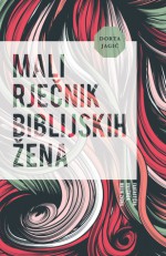 Mali rječnik biblijskih žena - Dorta Jagić