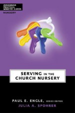 Zondervan Practical Ministry Guides: Serving in Your Church Nursery 5 Pack - Julia A. Spohrer Brown, Paul E. Engle