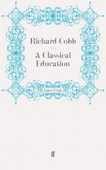 A Classical Education - Richard Cobb