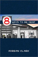 8 Ways to be Deaf - Adrean Clark