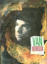 Van Morrison: Too Late to Stop Now - Steve Turner