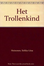 Het Trollenkind - Sirkka-Liisa Heinonen, Kaarina Kaila