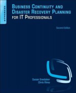 Business Continuity and Disaster Recovery Planning for IT Professionals, Second Edition - Susan Snedaker