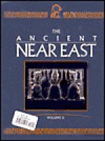 The Ancient Near East: An Encyclopedia for Students Edition 1. - Ronald Wallenfels, Jack M. Sasson