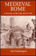 Medieval Rome: A Portrait of the City and Its Life - Paul Hetherington