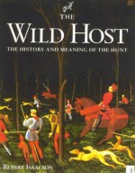 The Wild Host: The History and Meaning of the Hunt - Rupert Isaacson, Isaacson Rupert