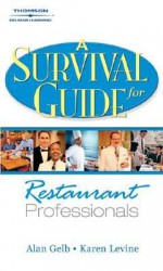 A Survival Guide for Restaurant Professionals - Alan Gelb, Karen Levine