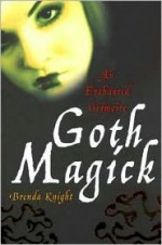 Goth Magick: An Enchanted Grimoire - Brenda Knight