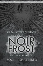 Shattered (Noir Frost Book 1) - KR Bankston