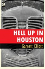 Hell Up in Houston (The Drifter Detective) (Volume 2) - Garnett Elliott