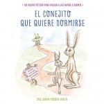 El conejito que quiere dormirse [Bunny Who Wants to Sleep]: Un nuevo método para ayudar a los niños a dormirse [A New Method to Help Children Fall Asleep] - Carl-Johan Forssén Ehrlin, Jordi Boixaderas, Victoria Pagès, S. A. U. Penguin Random House Grupo Editorial