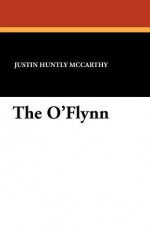 The O'Flynn - Justin Huntly McCarthy