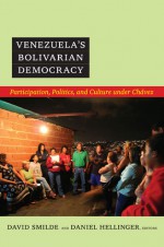 Venezuela's Bolivarian Democracy: Participation, Politics, and Culture under Chávez - David Smilde, Daniel Hellinger, Julia Buxton, Margarita Lopez Maya