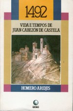 1492: Vida e Tempos de Juan Cabezón de Castela - Homero Aridjis, Sérgio Molina, Rubia Prates Goldoni