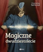 Magiczne dwudziestolecie - Przemysław Semczuk