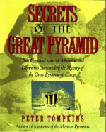 Secrets of the Great Pyramid: Two Thousand Years of Adventures & Discoveries Surrounding the Mysteries of the Great Pyramid of Cheops - Peter Tompkins, Livio Catullo Stecchini