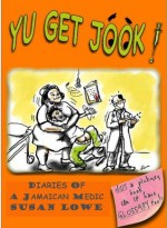 Yu Get Jook! Diaries of a Jamaican Medic (Jamaican Diaries) - Susan Lowe, D.R. Le Mercier du Quesnay FRCS FACS FICS, Peter Lowe Loco Designs