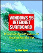 Your Windows 95 Internet Surfboard - Allen L. Wyatt