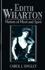 Edith Wharton: Matters of Mind and Spirit - Carol J. Singley