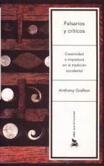 Falsarios y Criticos: Creatividad E Impostura en la Tradicion Occidental - Anthony Grafton, Gonzalo G. Djembe