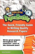 College Paperbuddy: The Quick, Friendly Guide to Writing Quality Research Papers - Anna Kendall