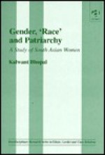 Gender, "Race" & Patriarchy: A Study of South Asian Women (Interdisciplinary Research Series in Ethnic, Gender & Class Relations) - Kalwant Bhopal