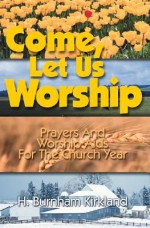 Come Let Us Worship - H. Burnham Kirkland