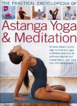 The Practical Encyclopedia of Astanga Yoga & Meditation - Jean Hall