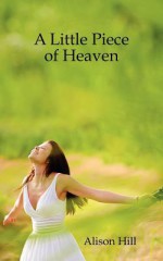 A Little Piece of Heaven - Alison Hill