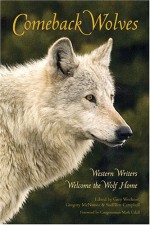 Comeback Wolves: Western Writers Welcome the Wolf Home - Gary Wockner, Gregory McNamee, Sueellen Campbell, Mark Udall