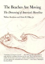 The Beaches Are Moving: The Drowning of America's Shoreline - Wallace Kaufman, Deborah F. Pilkey, Orrin H. Pilkey