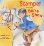 Scamper and the Horse Show - Jessie Haas, Margot Apple