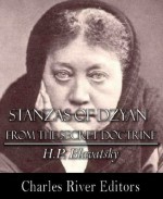 Stanzas of Dzyan from The Secret Doctrine - H.P. Blavatsky, Charles River Editors