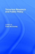 Terrorism Research and Public Policy - Clark McCauley