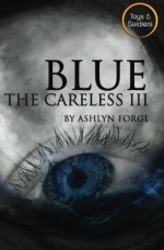 Blue: The Careless III - Ashlyn Forge