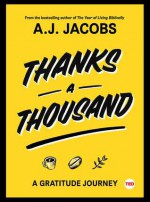 Thanks A Thousand: A Gratitude Journey - A.J. Jacobs