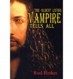 [ { THE OLDEST LIVING VAMPIRE TELLS ALL } ] by Redux, Rod (AUTHOR) Feb-02-2011 [ Paperback ] - Rod Redux