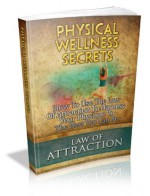 Physical Wellness Secrets: How to Use the Law of Attraction to Harness Your Physique to the Best You Can Be - John Edgar