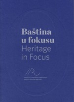 Baština u fokusu : 50 godina Instituta za povijest umjetnosti 1961. - 2011. - Milan Pelc, Karmela Cindrić